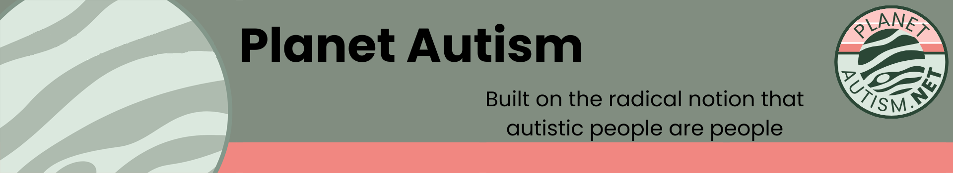 A dark green banner with a pink stripe across the bottom. The banner says Planet Autism. The subtitle says built on the radical notion that autistic people are people